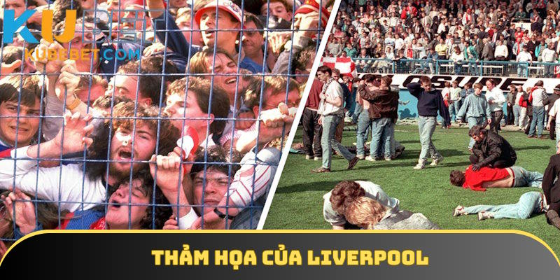 Hai thảm họa đáng nhớ của câu lạc bộ bóng đá Liverpool