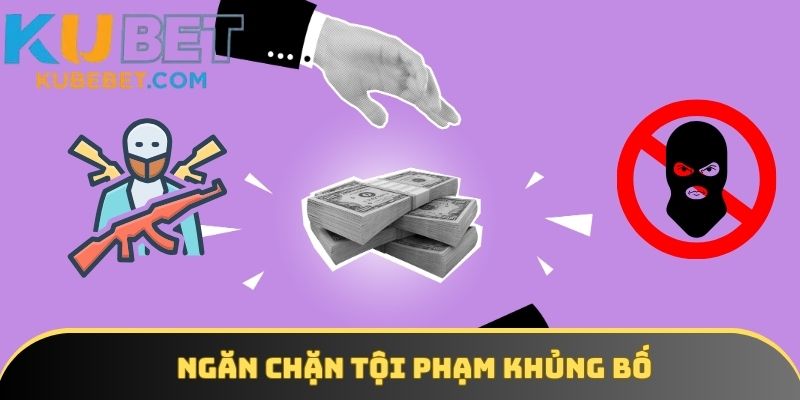 Phòng chống tội phạm rửa tiền sẽ giúp ngăn chặn các hành vi khủng bố