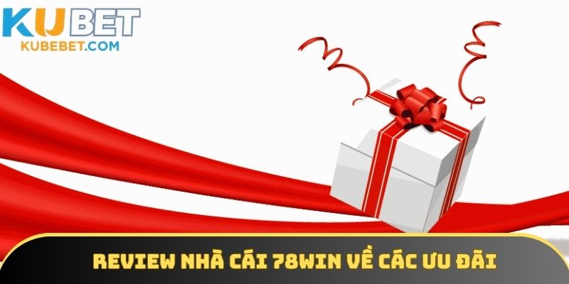 Review nhà cái 78win về các ưu đãi