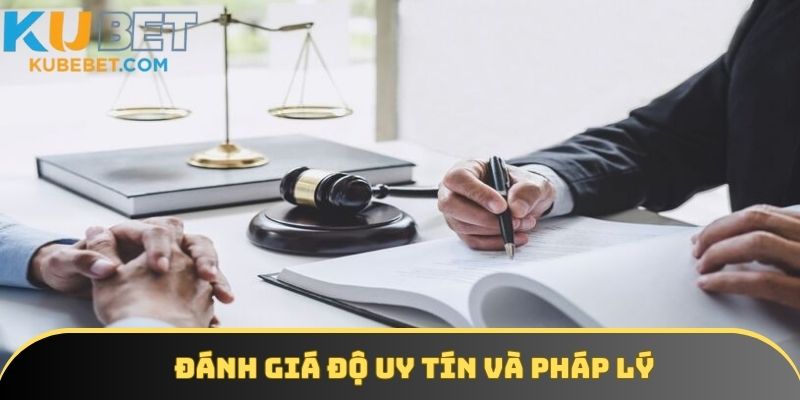 Đánh giá độ uy tín và pháp lý