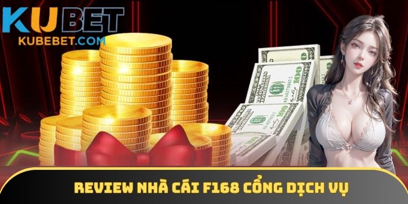 Hệ thống dịch vụ của F168 được chuyên gia đánh giá cao