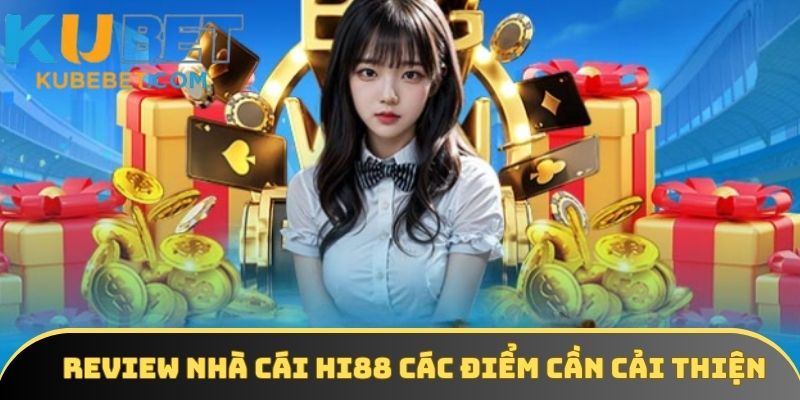Sân chơi Hi88 cần cải thiện một vài điểm để hoàn thiện hơn